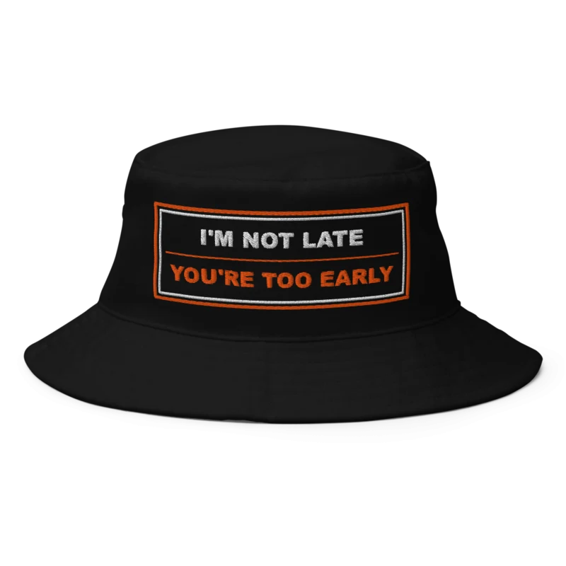 I'm Not Late, You're Too Early BrandNu Bucket Hat - Black