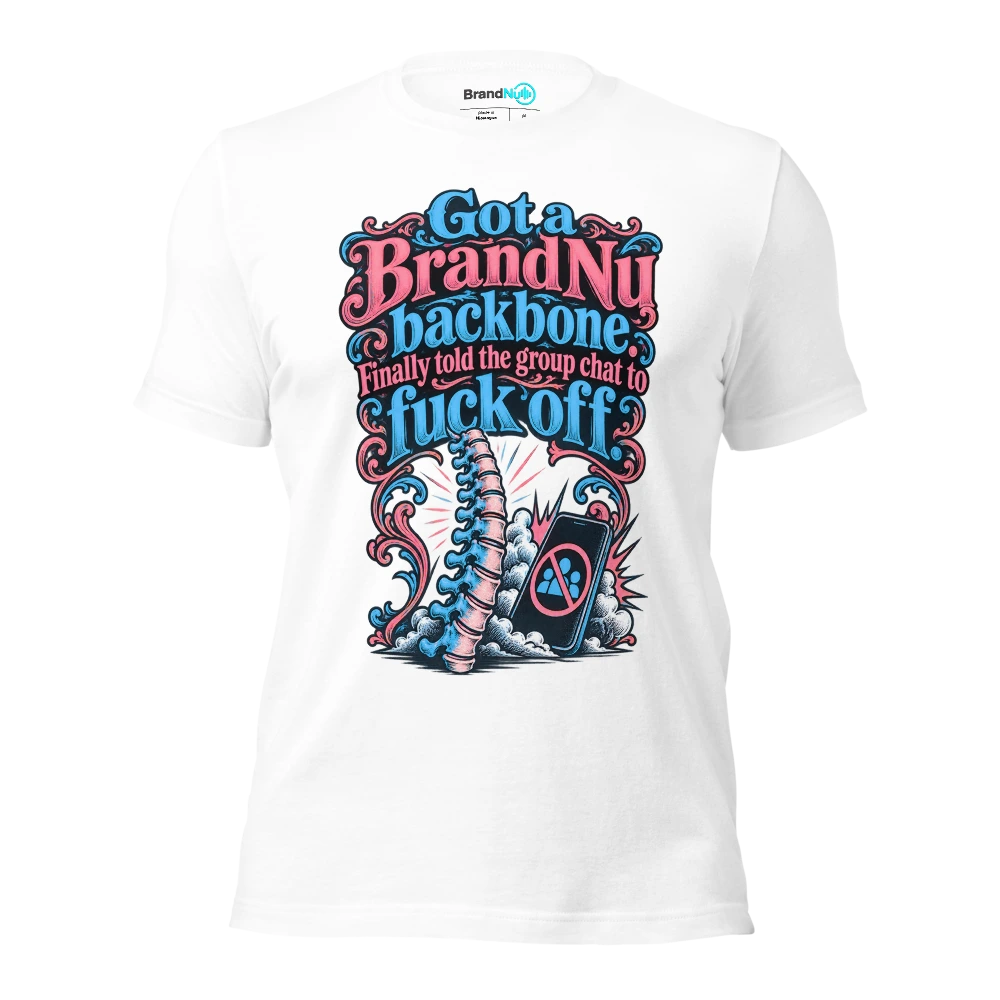 Got a BrandNu backbone. Finally told the group chat to fuck off T Shirt White Front