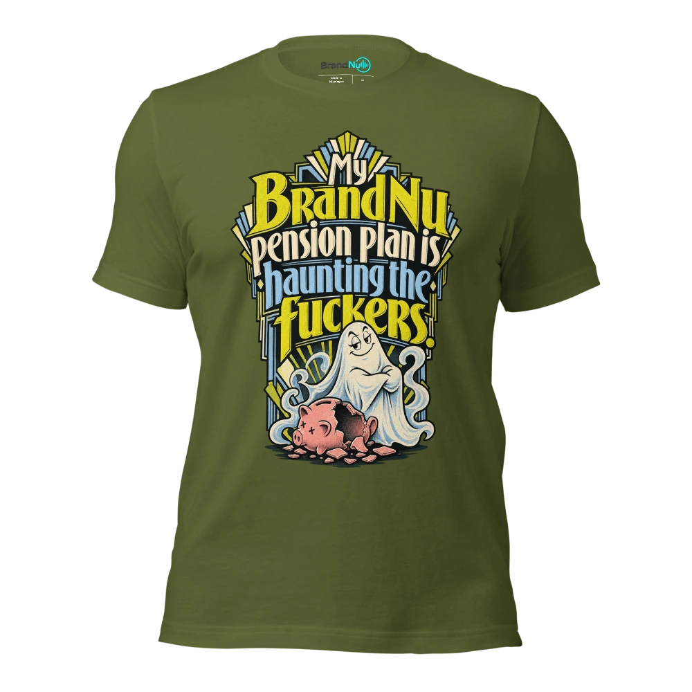 My BrandNu pension plan is haunting the fuckers T Shirt Olive Front