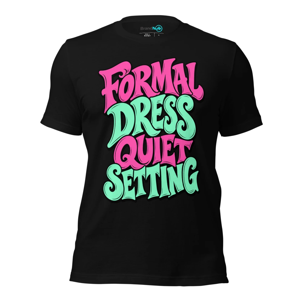 FORMAL DRESS QUIET SETTING T-SHIRT