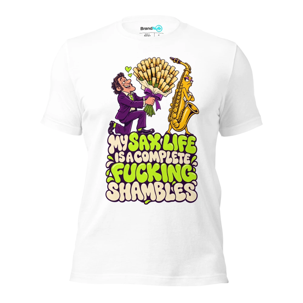 MY SAX LIFE IS A COMPLETE FUCKING SHAMBLES T Shirt White Front