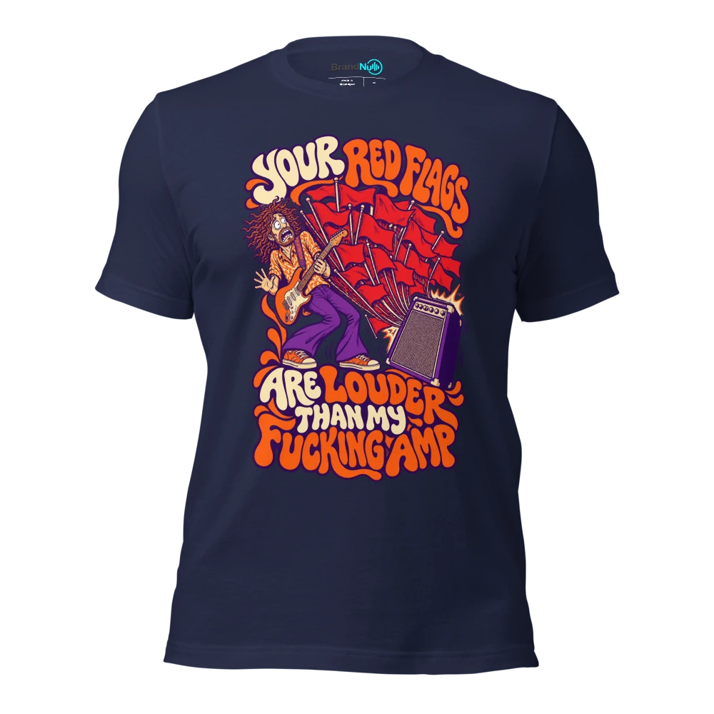 YOUR RED FLAGS ARE LOUDER THAN MY FUCKING AMP T Shirt Navy Front