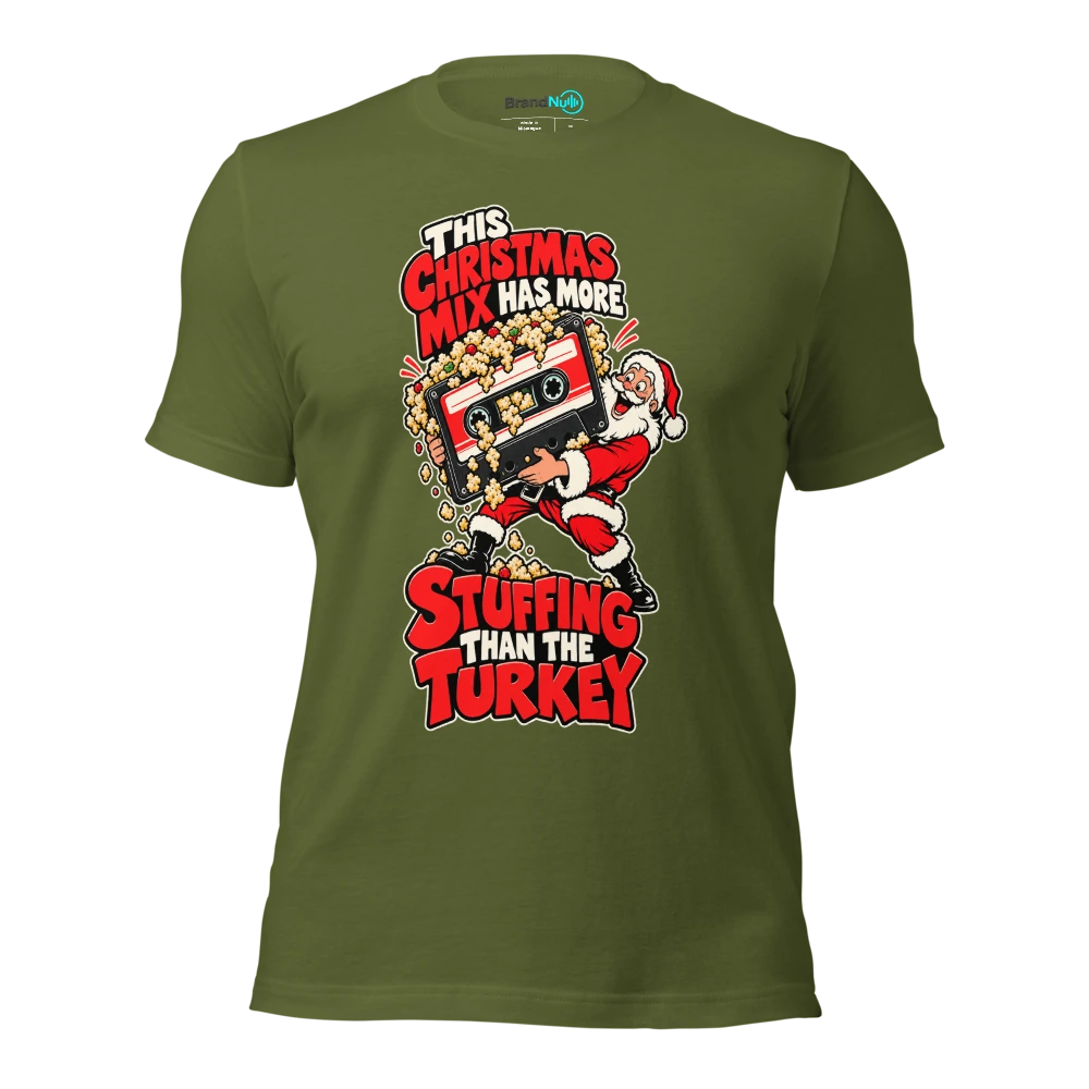THIS CHRISTMAS MIX HAS MORE STUFFING THAN THE TURKEY T Shirt Olive Front