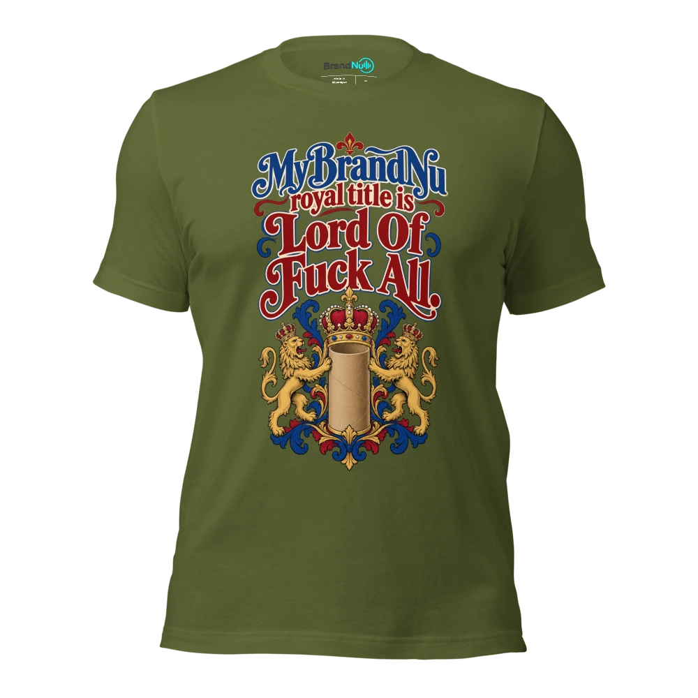 My BrandNu royal title is Lord Of Fuck All T Shirt Olive Front
