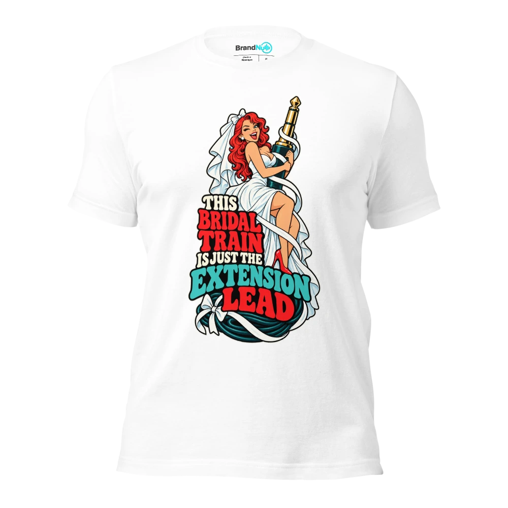 THIS BRIDAL TRAIN IS JUST THE EXTENSION LEAD T Shirt White Front