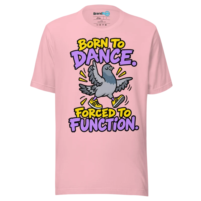 BrandNu Born To Dance. Forced To Function. T-Shirt - Pink