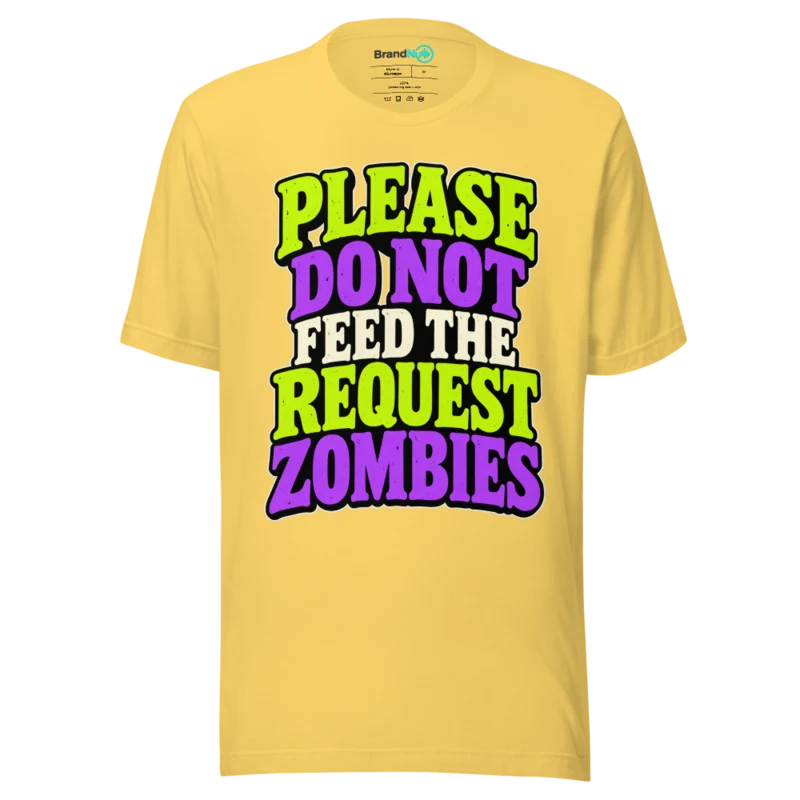 PLEASE DO NOT FEED THE REQUEST ZOMBIES T Shirt - Yellow