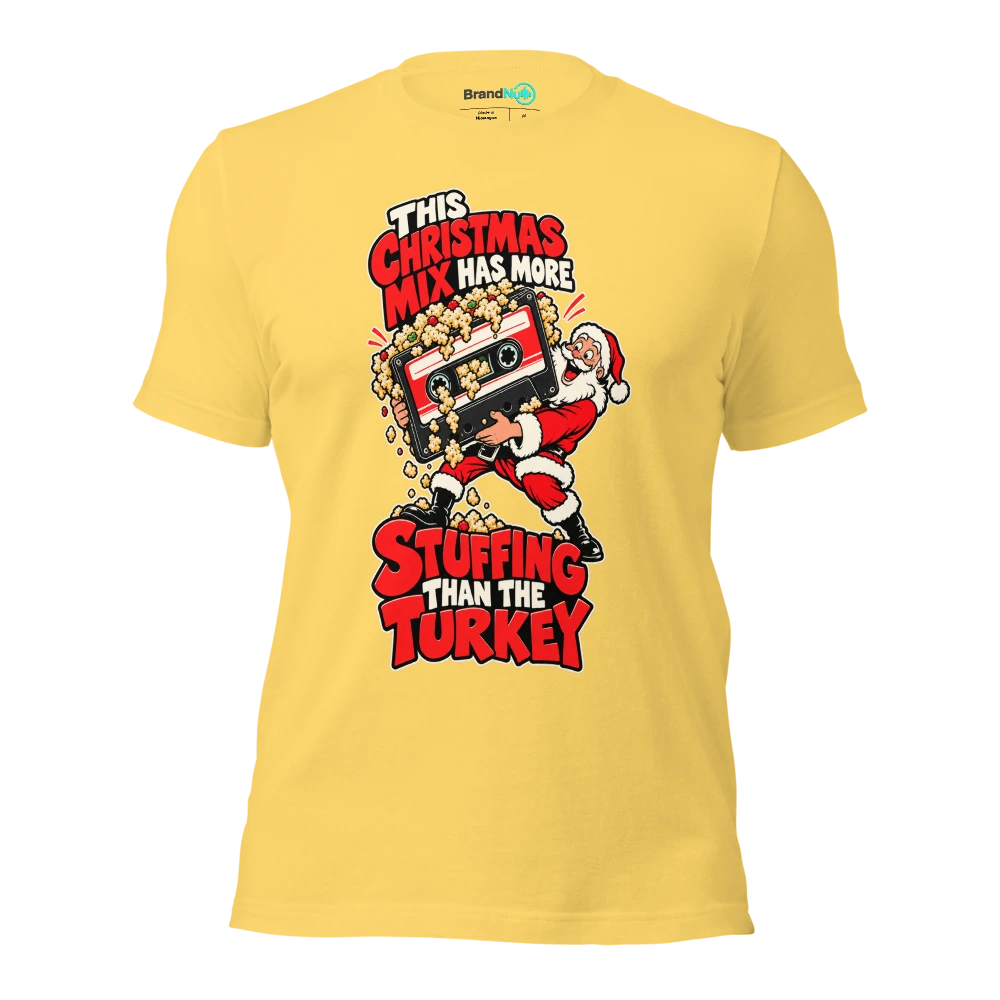 THIS CHRISTMAS MIX HAS MORE STUFFING THAN THE TURKEY T Shirt Yellow Front