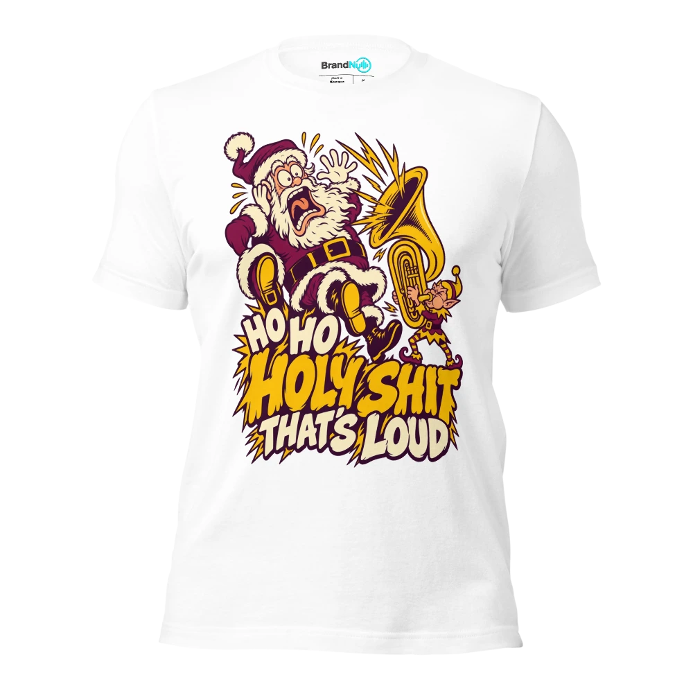 HO HO HOLY SHIT THAT'S LOUD T Shirt White Front