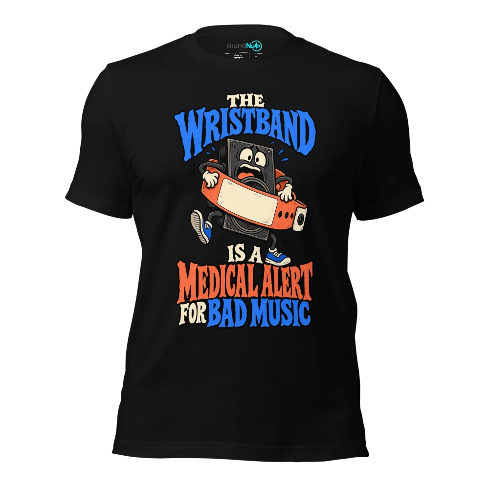THE WRISTBAND IS A MEDICAL ALERT FOR BAD MUSIC T Shirt Black Front