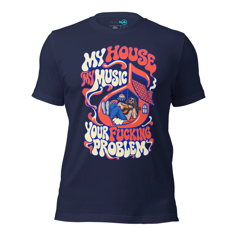 MY HOUSE MY MUSIC YOUR FUCKING PROBLEM T Shirt Navy Front