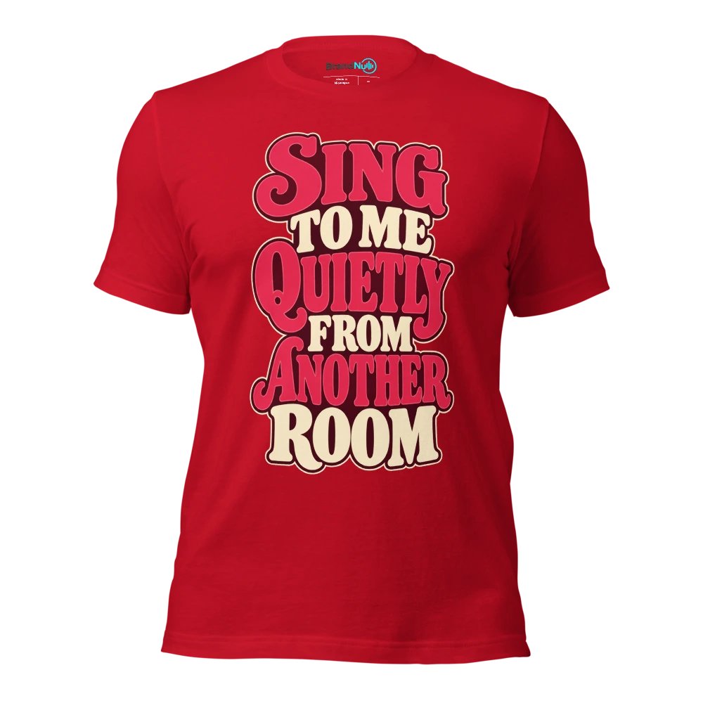 SING TO ME QUIETLY FROM ANOTHER ROOM T Shirt Red Front