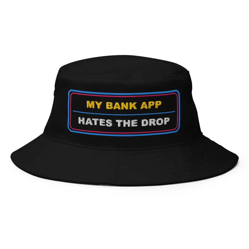 My Bank App Hates The Drop Bucket Hat