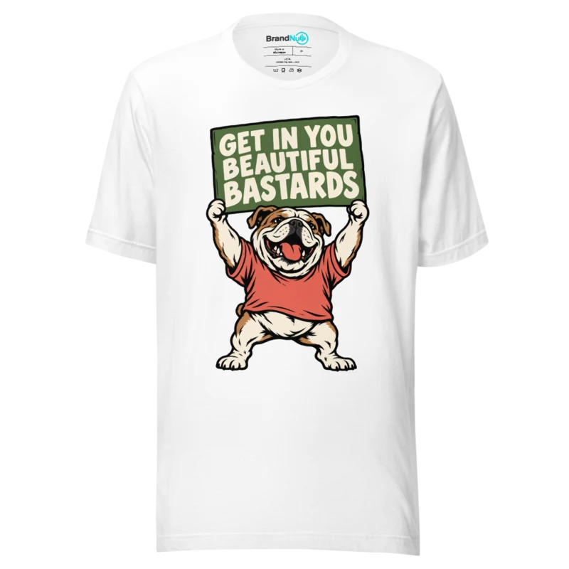 GET IN YOU BEAUTIFUL BASTARDS T Shirt - White