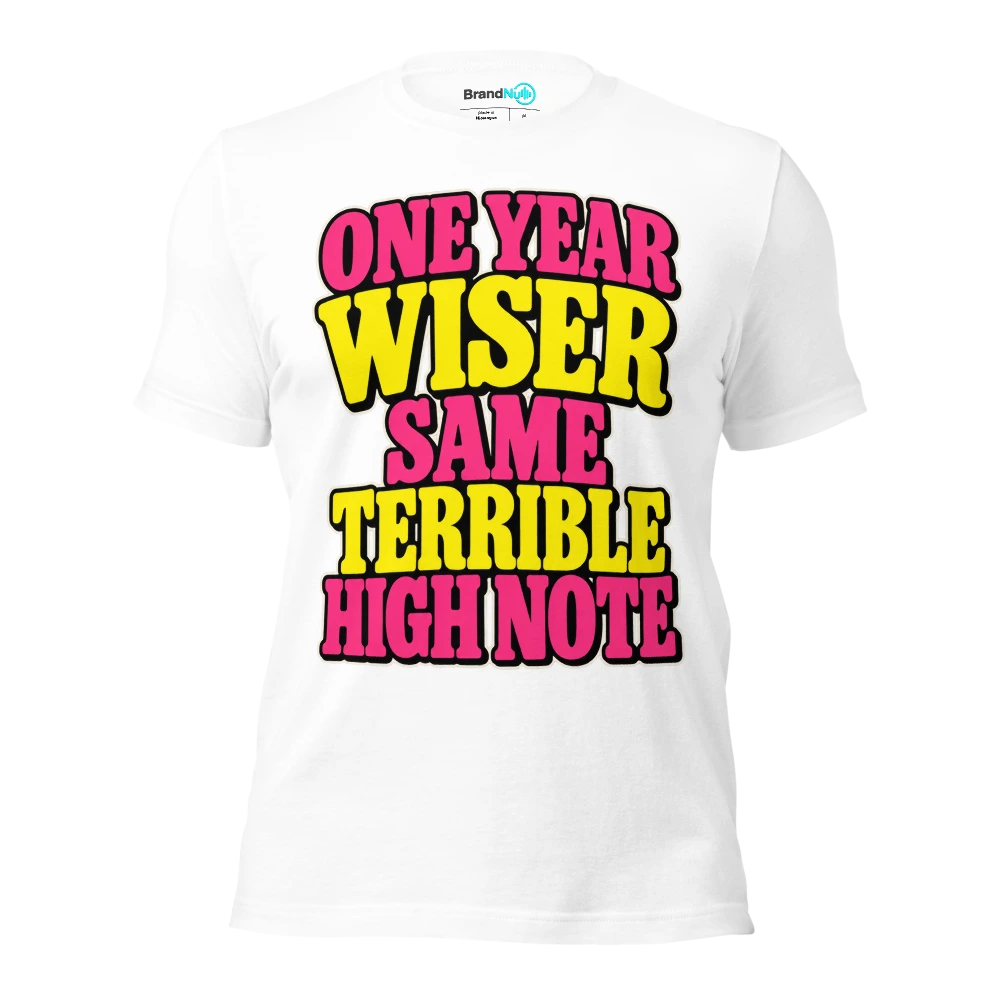 ONE YEAR WISER SAME TERRIBLE HIGH NOTE T Shirt White Front