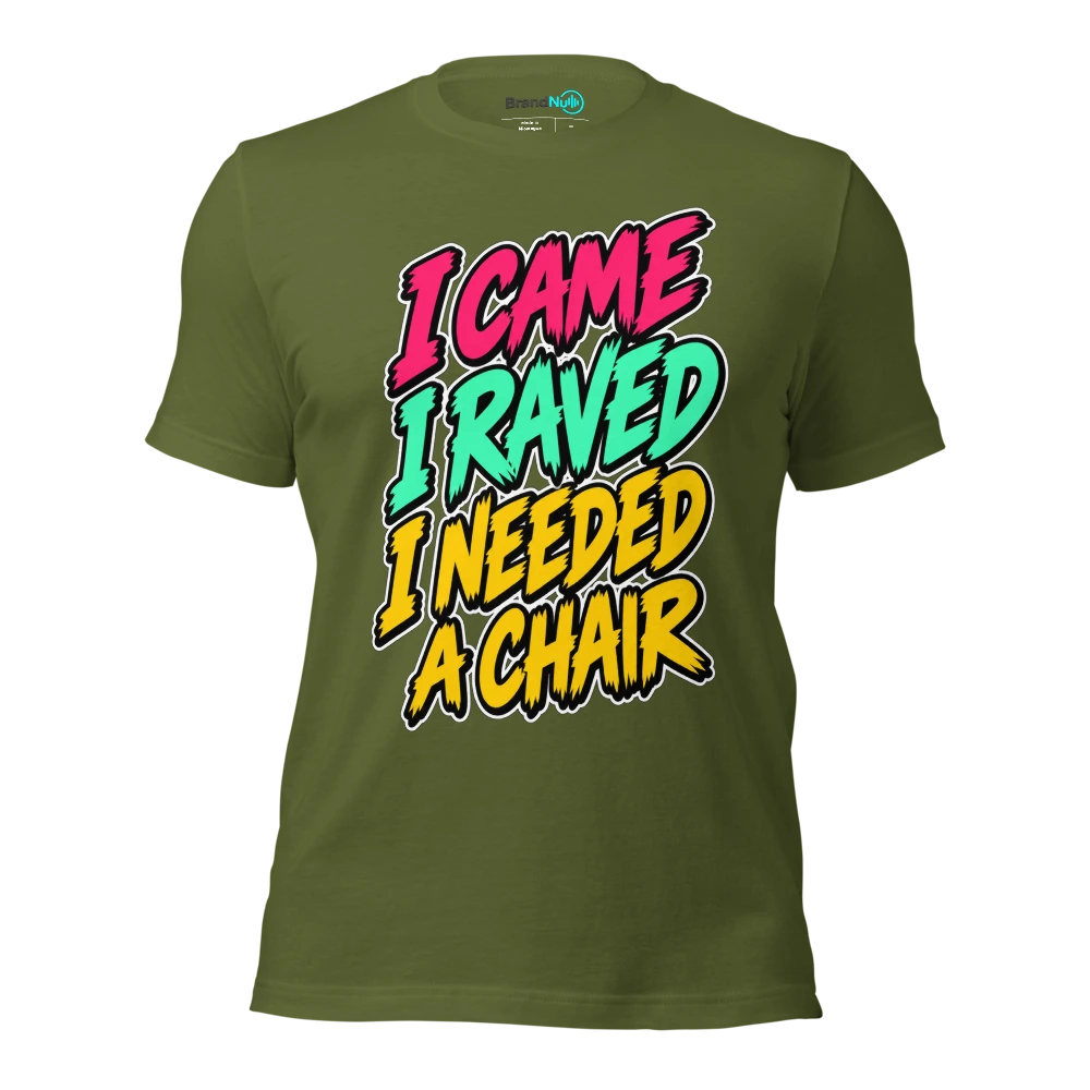 I CAME I RAVED I NEEDED A CHAIR T Shirt Olive Front