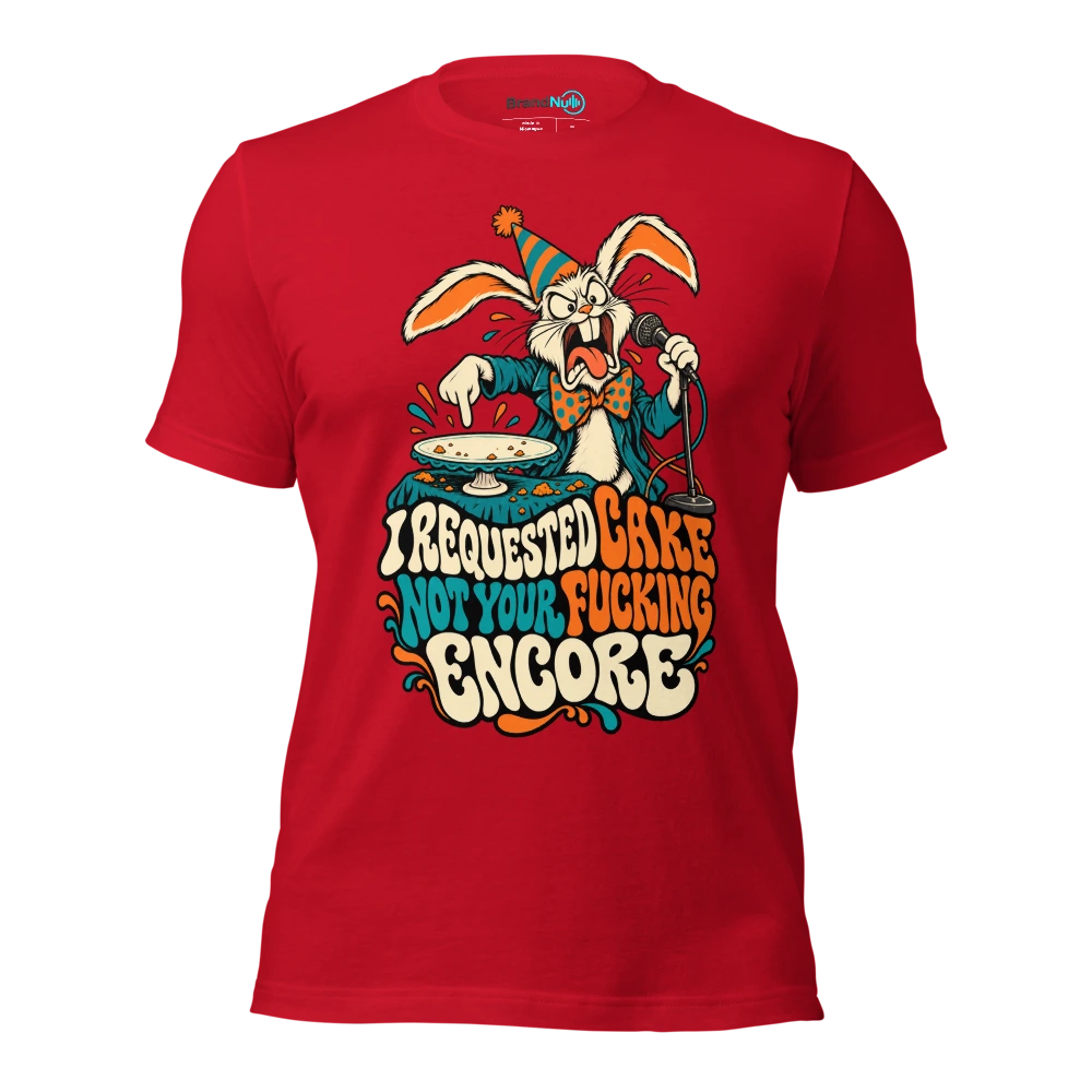 I REQUESTED CAKE NOT YOUR FUCKING ENCORE T Shirt Red Front