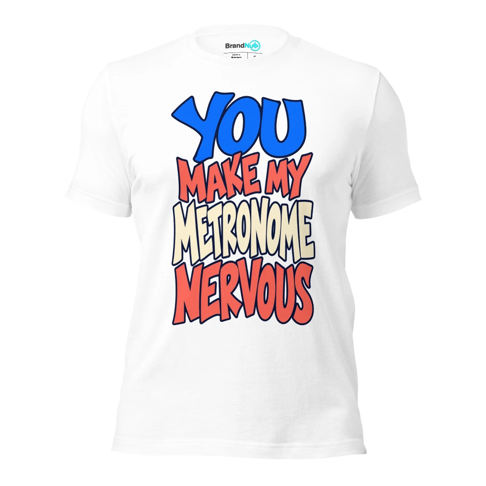 YOU MAKE MY METRONOME NERVOUS T Shirt White Front