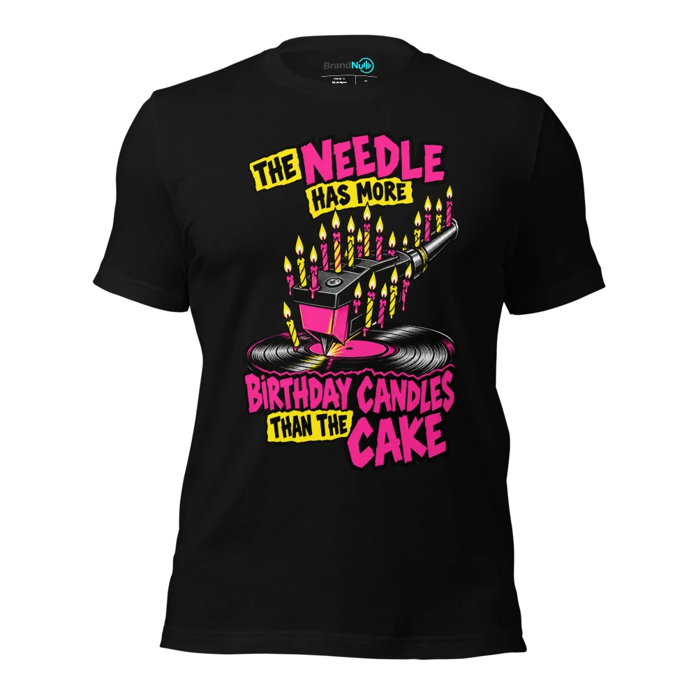 THE NEEDLE HAS MORE BIRTHDAY CANDLES THAN THE CAKE T Shirt Black Front