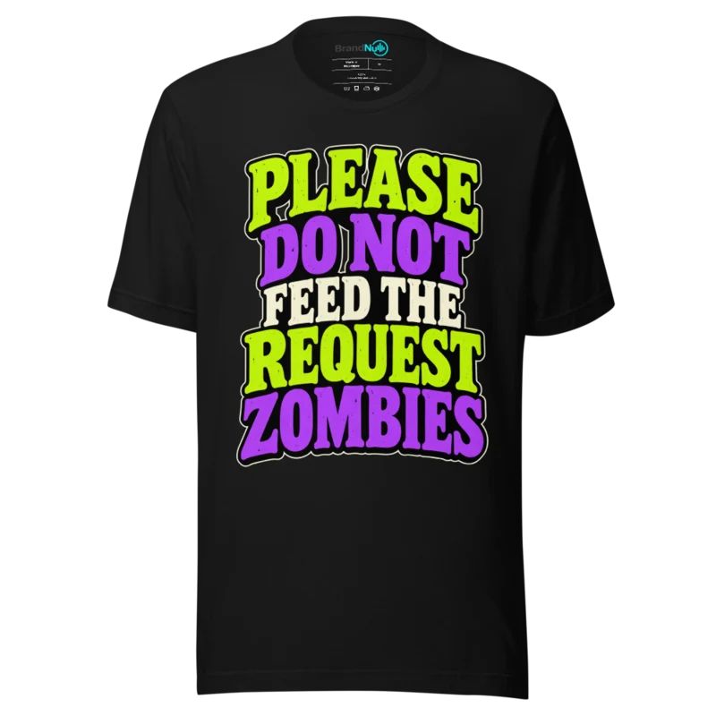 PLEASE DO NOT FEED THE REQUEST ZOMBIES T Shirt - Black