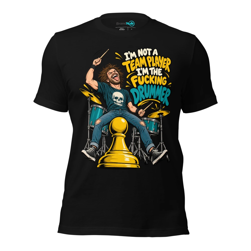 I'M NOT A TEAM PLAYER I'M THE FUCKING DRUMMER T Shirt Black Front