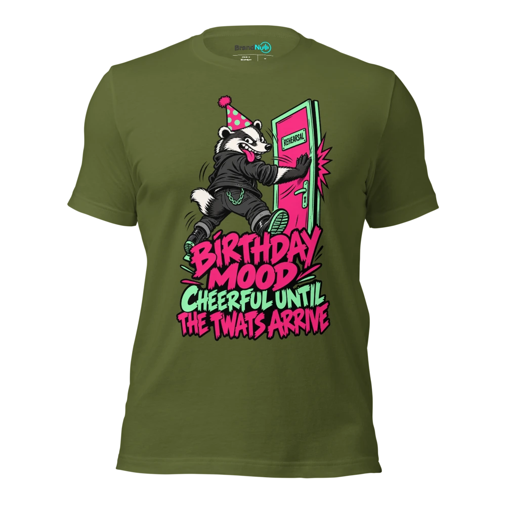 BIRTHDAY MOOD CHEERFUL UNTIL THE TWATS ARRIVE T Shirt Olive Front