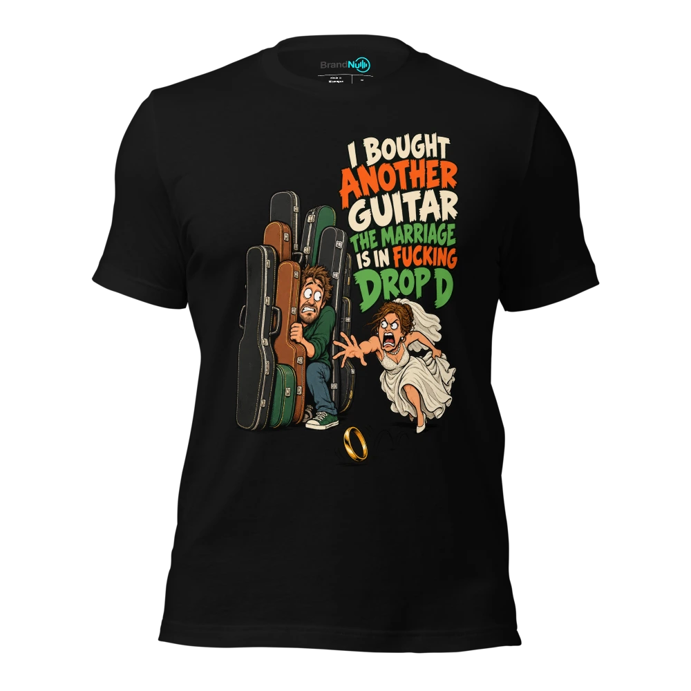 I BOUGHT ANOTHER GUITAR THE MARRIAGE IS IN FUCKING DROP D T Shirt Black Front