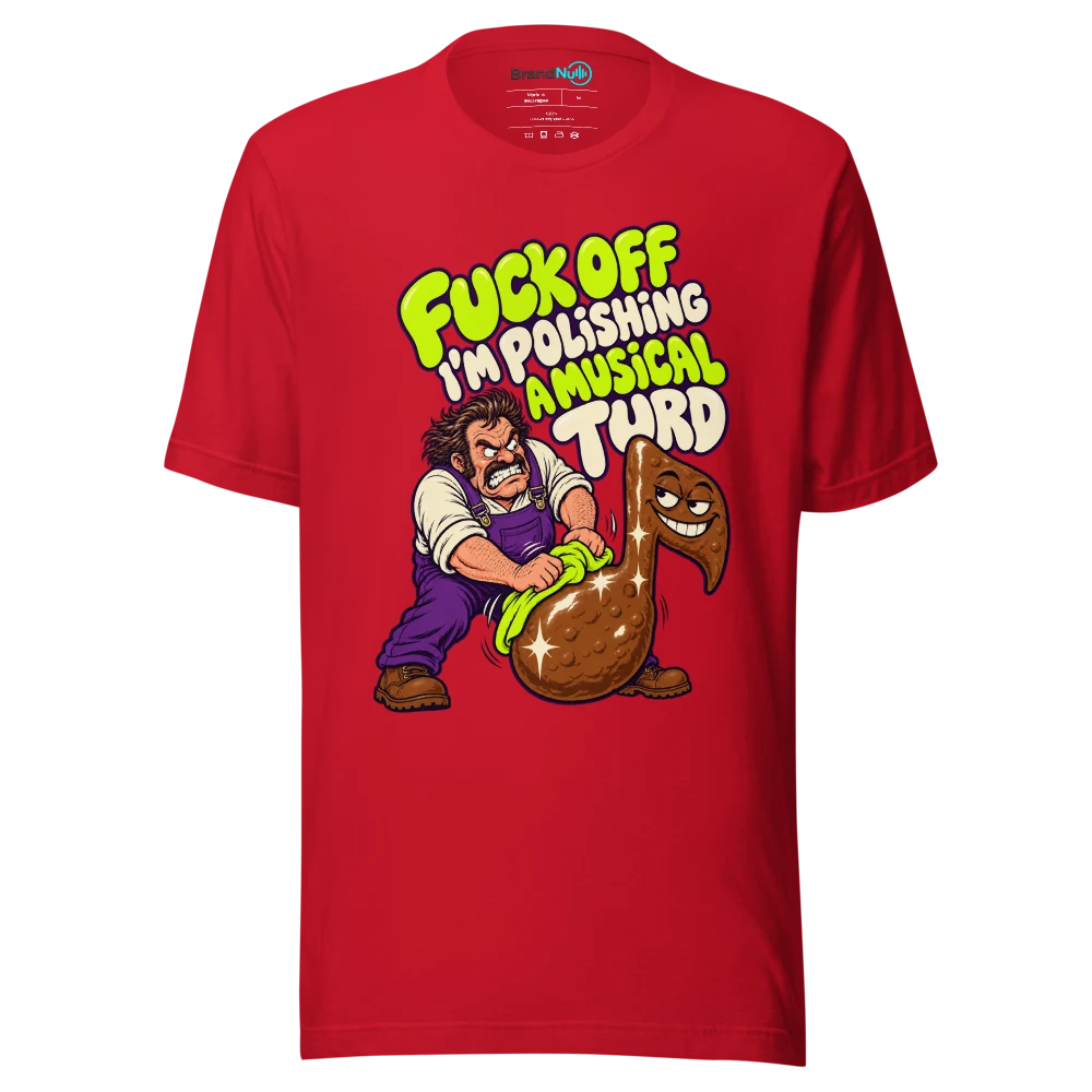 FUCK OFF I'M POLISHING A MUSICAL TURD T Shirt Red Front