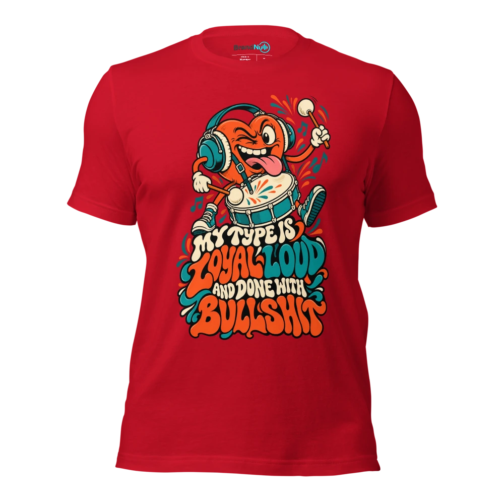 MY TYPE IS LOYAL LOUD AND DONE WITH BULLSHIT T Shirt Red Front