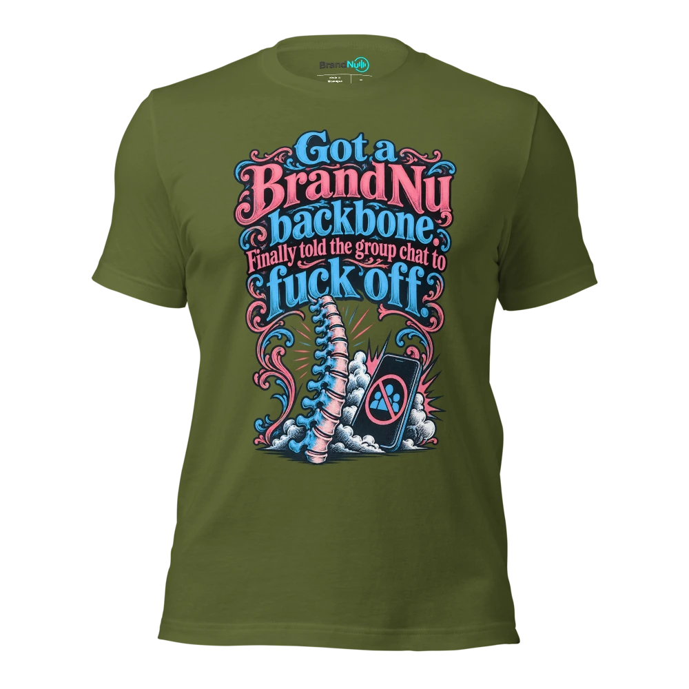 Got a BrandNu backbone. Finally told the group chat to fuck off T Shirt Olive Front
