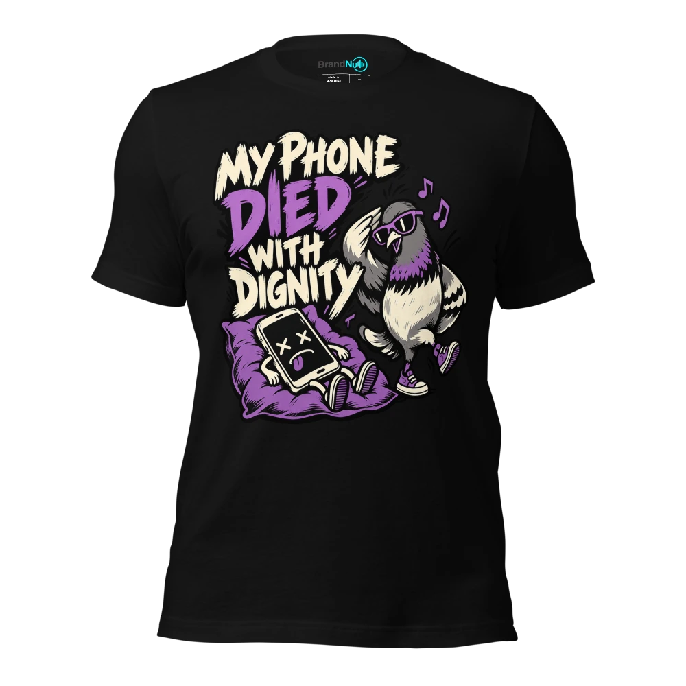 MY PHONE DIED WITH DIGNITY T-SHIRT
