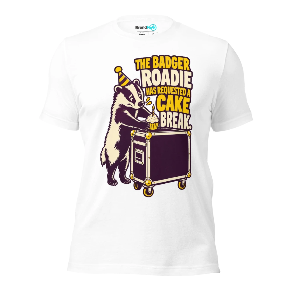 THE BADGER ROADIE HAS REQUESTED A CAKE BREAK T Shirt White Front