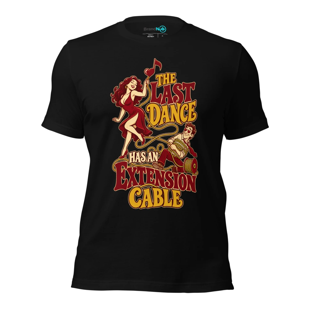 THE LAST DANCE HAS AN EXTENSION CABLE T Shirt Black Front