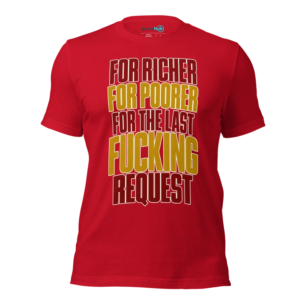 FOR RICHER FOR POORER FOR THE LAST FUCKING REQUEST T Shirt Red Front