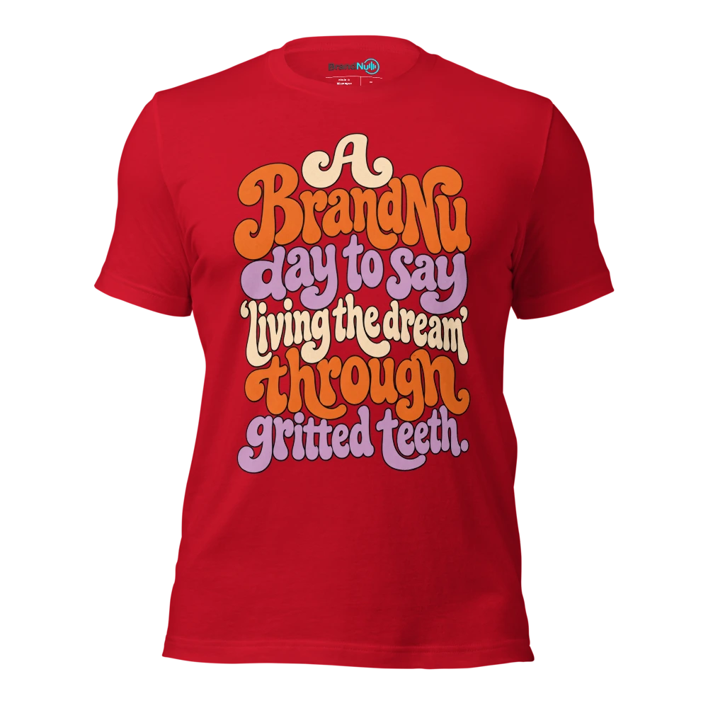 A BrandNu day to say Ã¢â‚¬Ëœliving the dreamÃ¢â‚¬â„¢ through gritted teeth T Shirt Red Front
