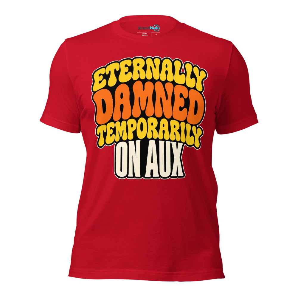 ETERNALLY DAMNED TEMPORARILY ON AUX T Shirt - Red - front - Ghost 2
