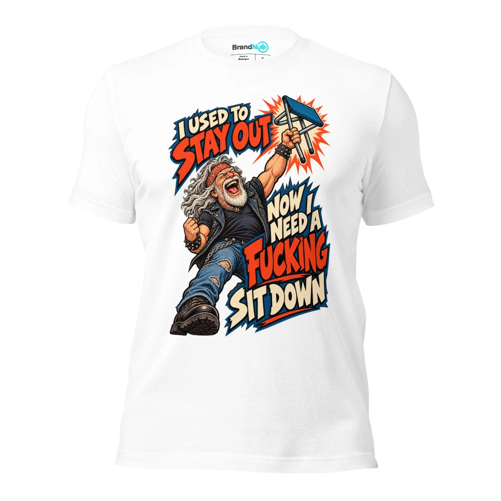 I USED TO STAY OUT NOW I NEED A FUCKING SIT DOWN T Shirt White Front