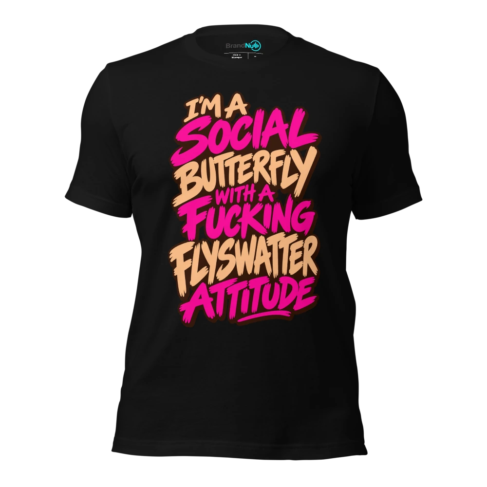 I'M A SOCIAL BUTTERFLY WITH A FUCKING FLYSWATTER ATTITUDE T-SHIRT
