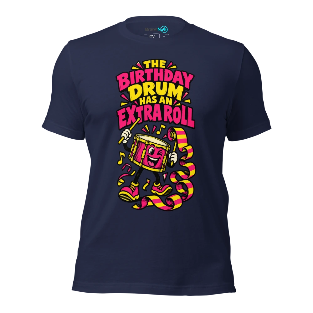 THE BIRTHDAY DRUM HAS AN EXTRA ROLL T Shirt Navy Front