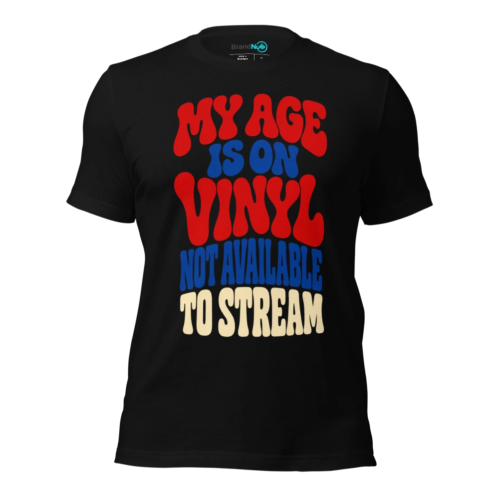 MY AGE IS ON VINYL NOT AVAILABLE TO STREAM T-SHIRT