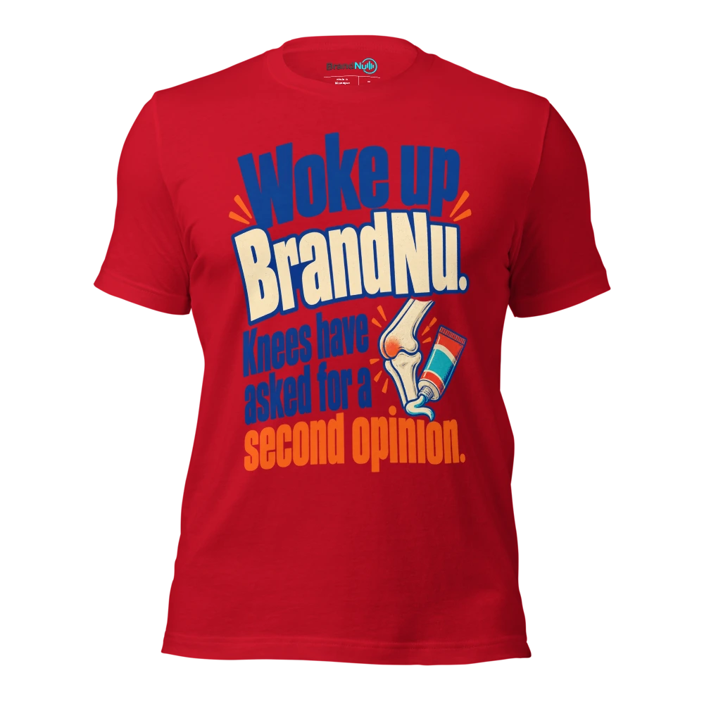 Woke up BrandNu. Knees have asked for a second opinion T Shirt Red Front