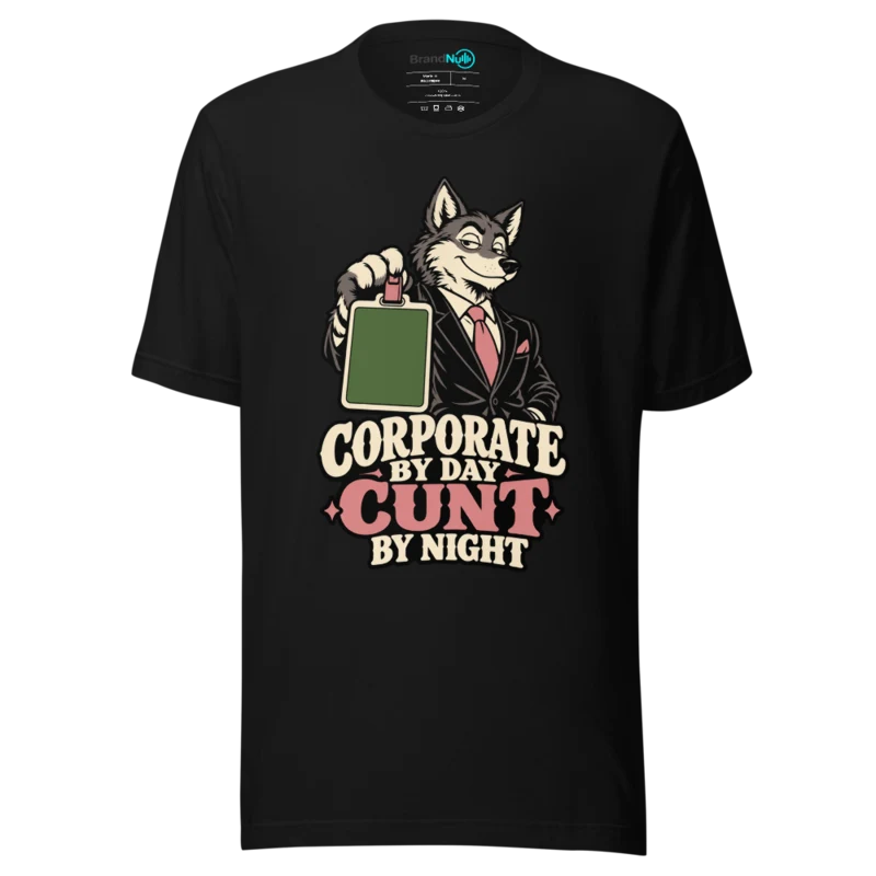 CORPORATE BY DAY CUNT BY NIGHT T Shirt - Black