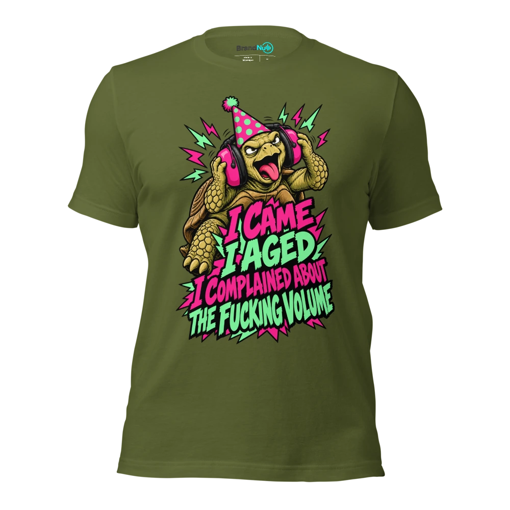 I CAME I AGED I COMPLAINED ABOUT THE FUCKING VOLUME T Shirt Olive Front