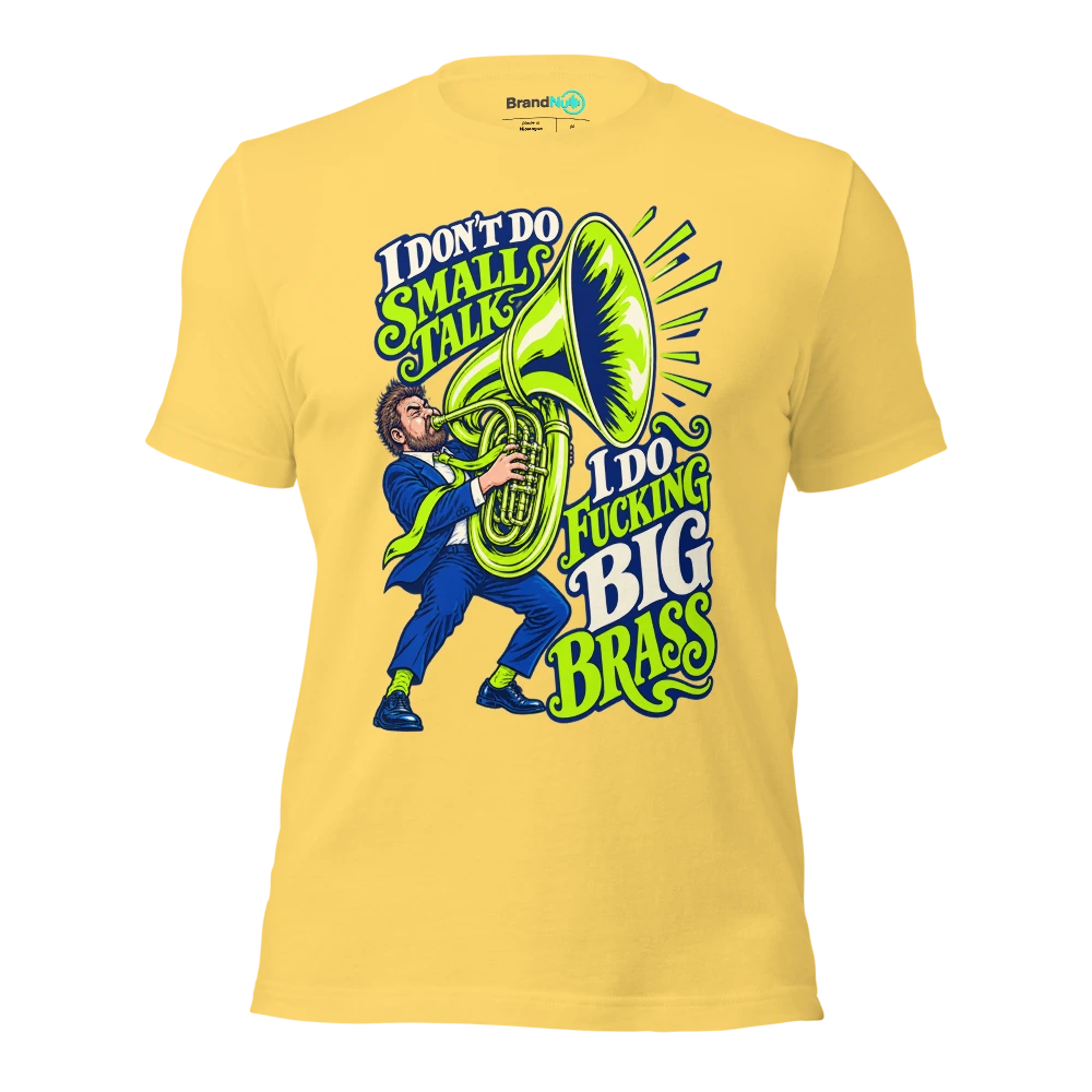 I DON'T DO SMALL TALK I DO FUCKING BIG BRASS T Shirt Yellow Front