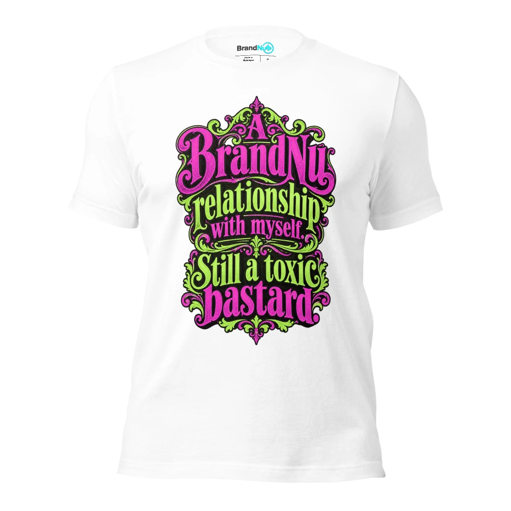 A BrandNu relationship with myself. Still a toxic bastard T Shirt White Front