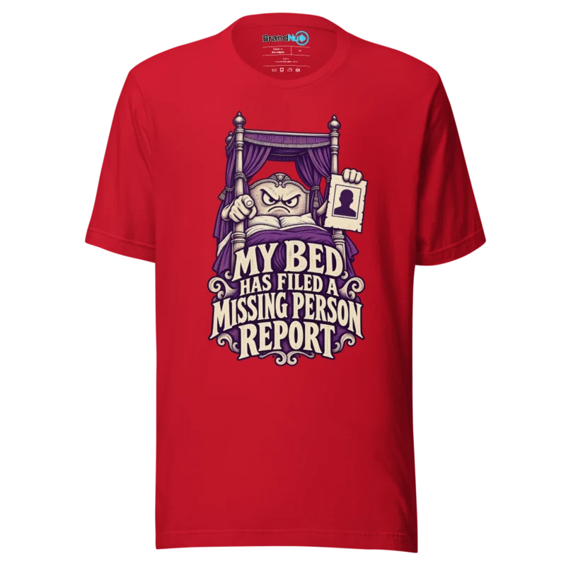 My Bed Has Filed A Missing Person Report T Shirt Red
