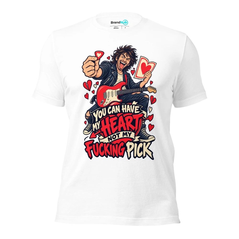 YOU CAN HAVE MY HEART NOT MY FUCKING PICK T Shirt White Front