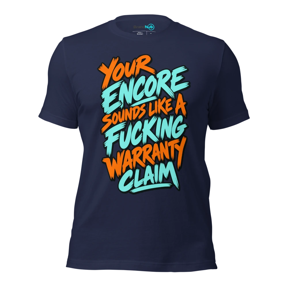 YOUR ENCORE SOUNDS LIKE A FUCKING WARRANTY CLAIM T Shirt Navy Front