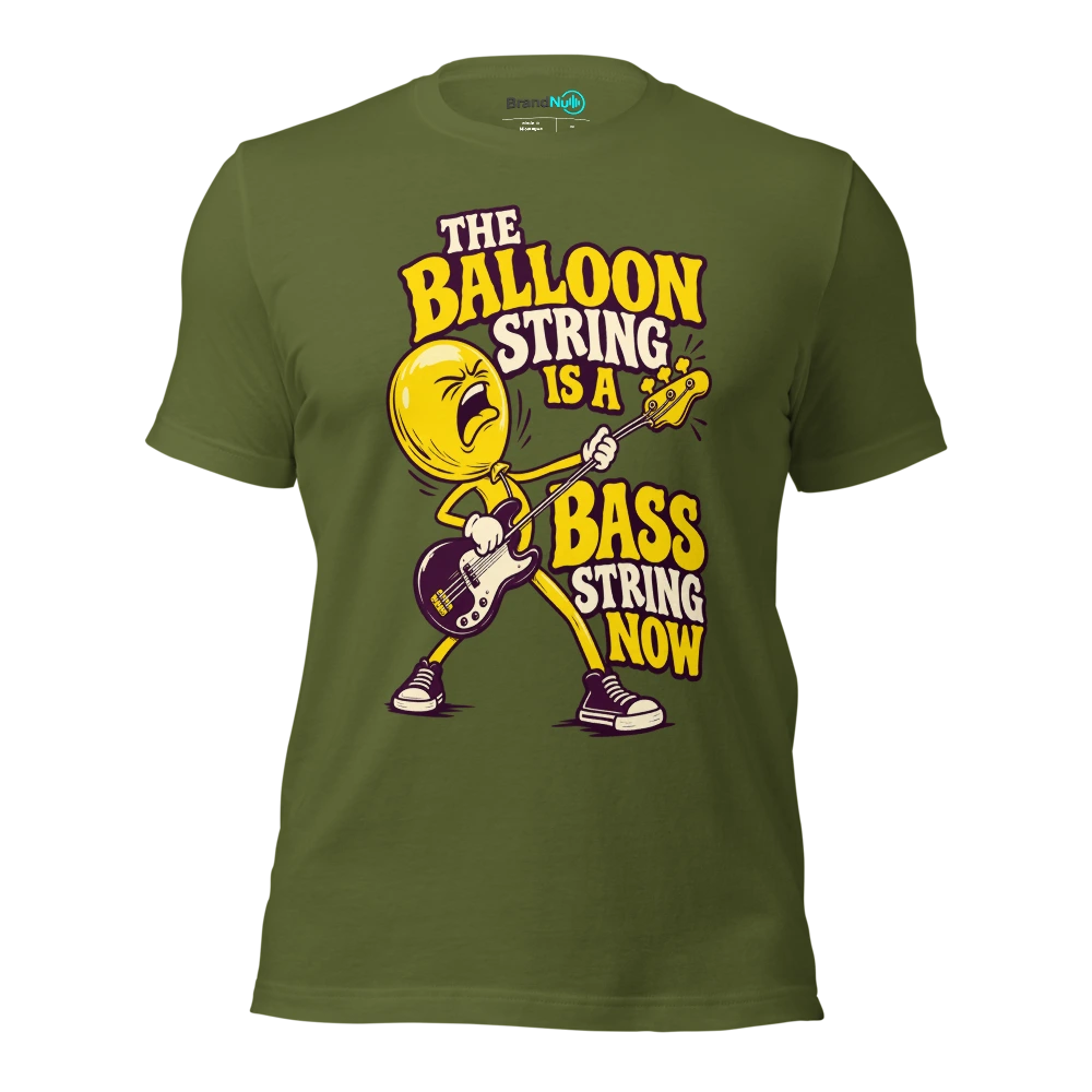 THE BALLOON STRING IS A BASS STRING NOW T Shirt Olive Front