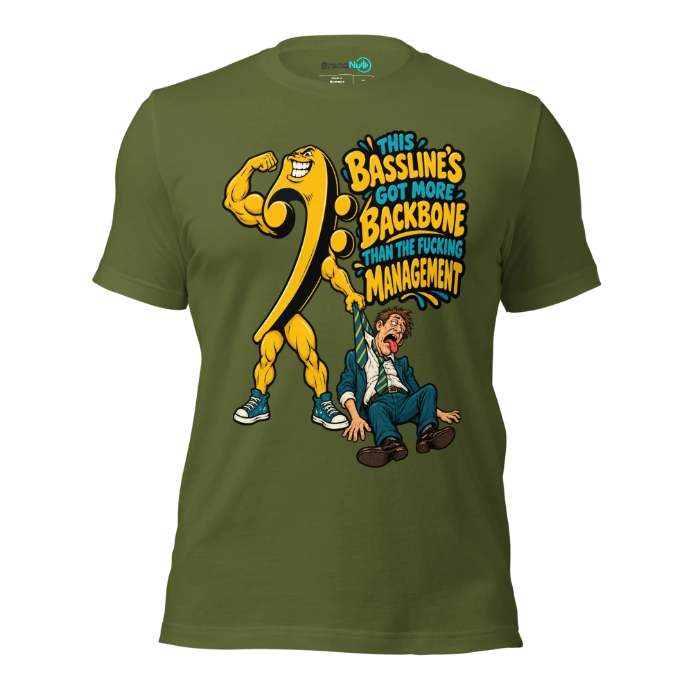 THIS BASSLINE'S GOT MORE BACKBONE THAN THE FUCKING MANAGEMENT T Shirt Olive Front